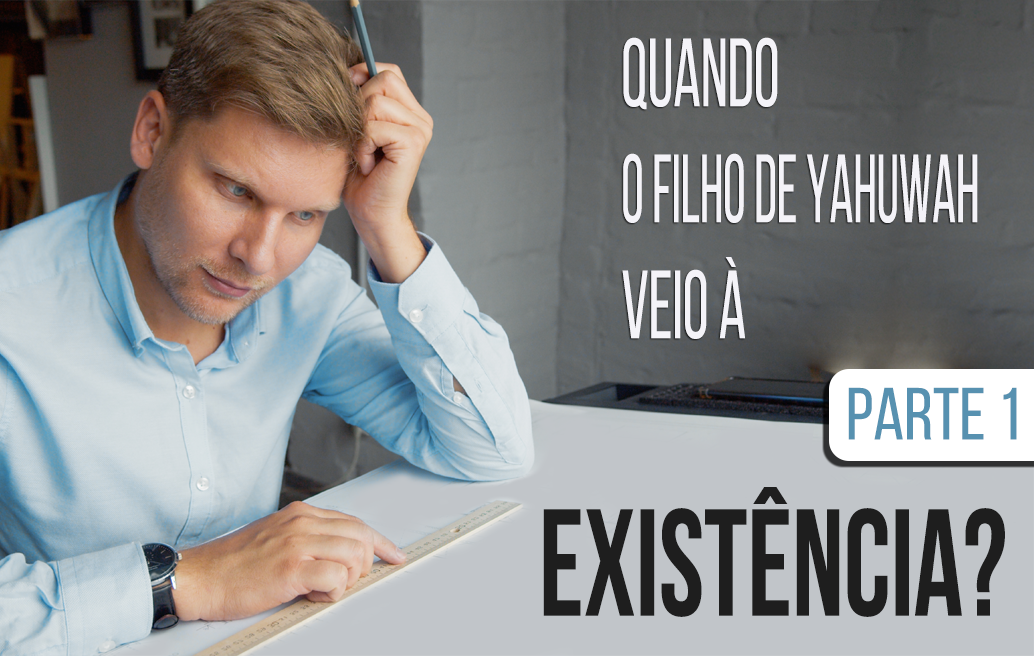quando-o-filho-de-yahuwah-veio-�-exist�ncia-parte-1