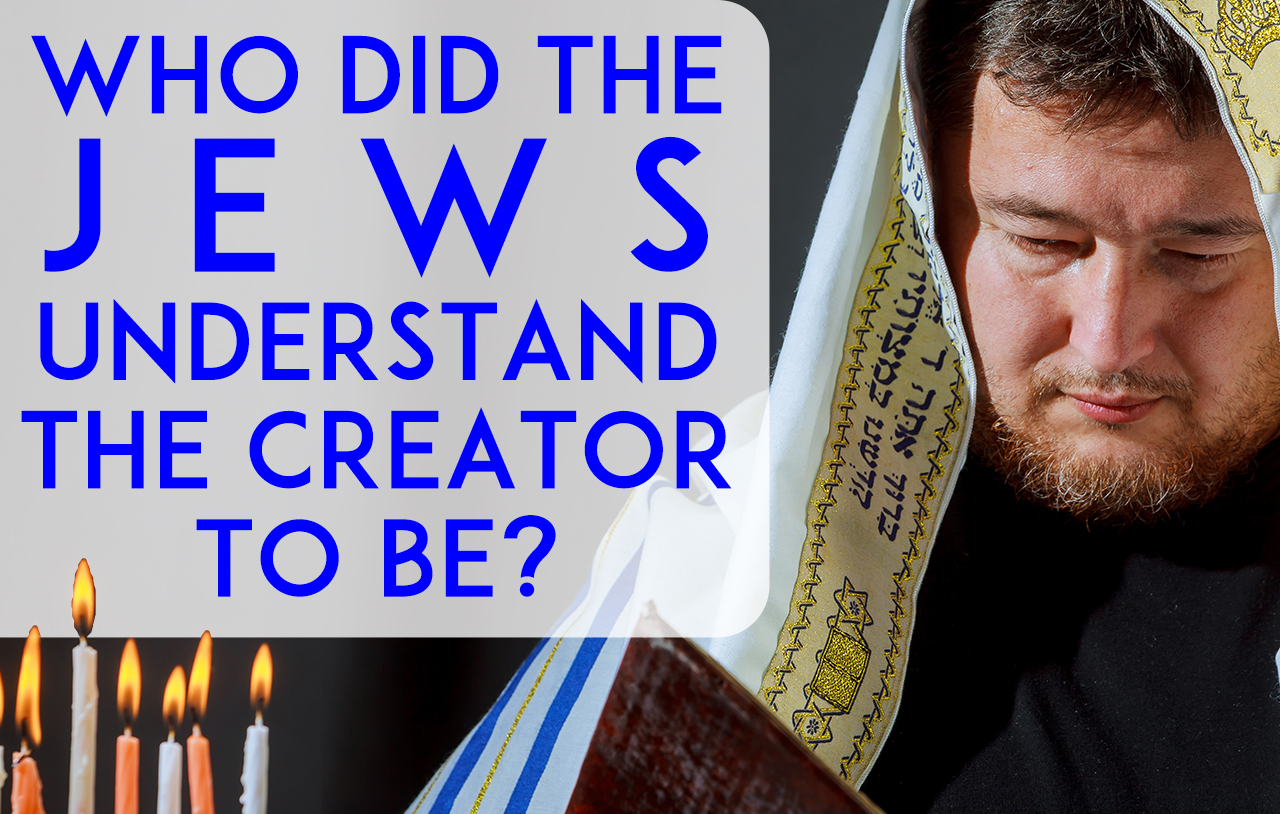 who-did-the-jews-understand-the-creator-to-be