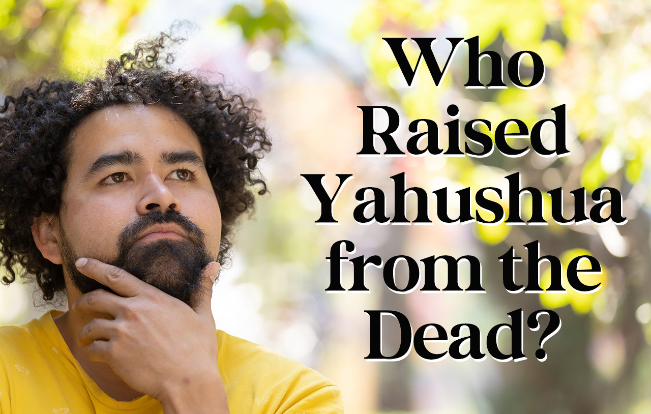 who-raised-yahushua-from-the-dead