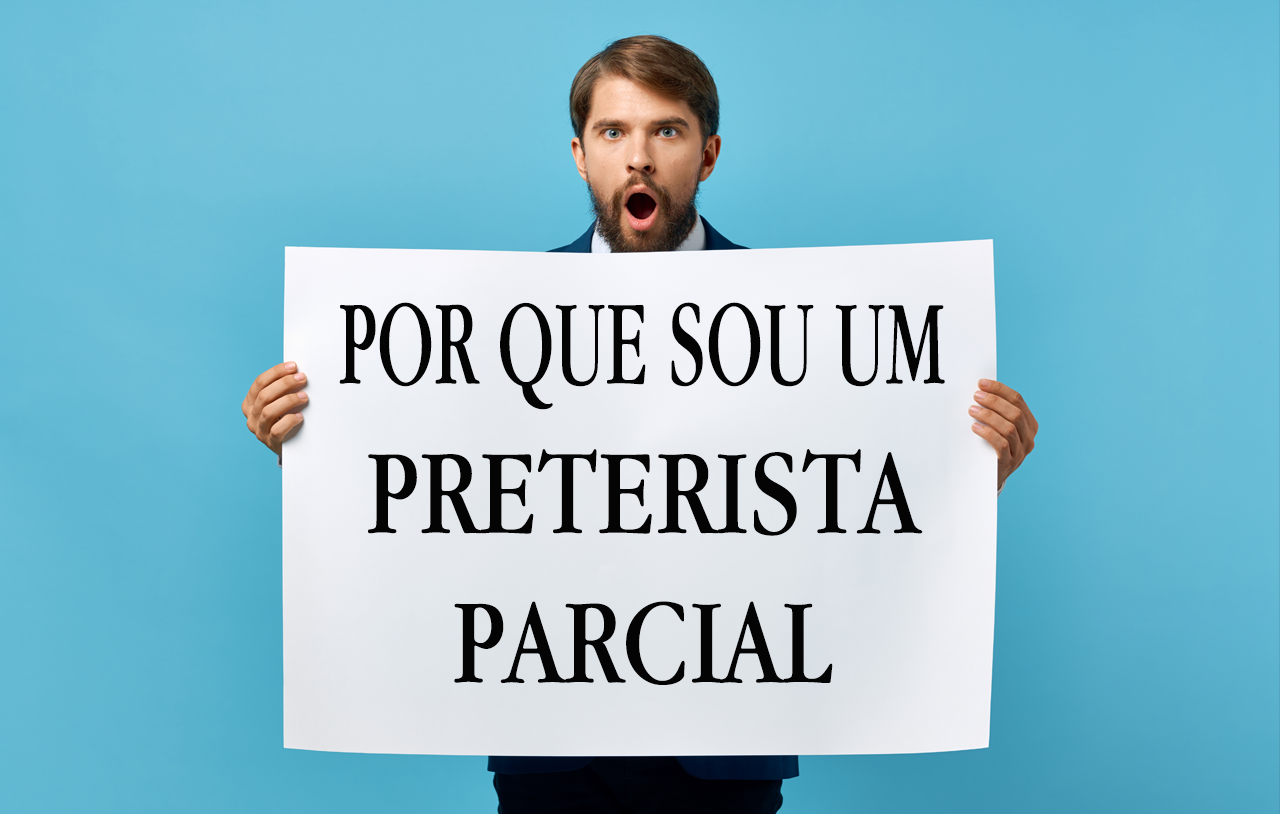 Por Que Sou Um Preterista Parcial