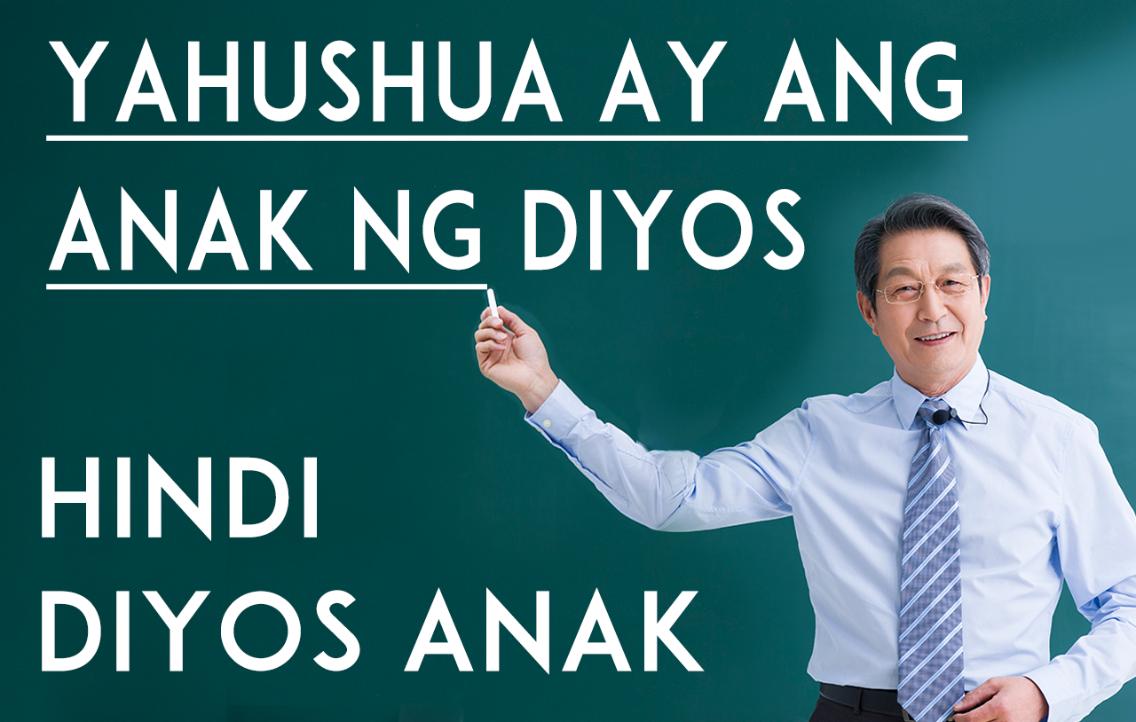 Yahushua Ay Ang Anak Ng Diyos; Hindi Diyos Anak