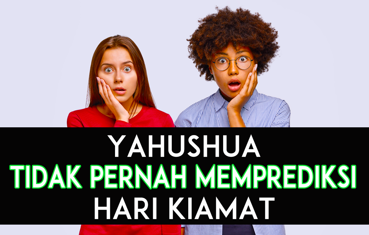 Yahushua Tidak Pernah Memprediksi Hari Kiamat