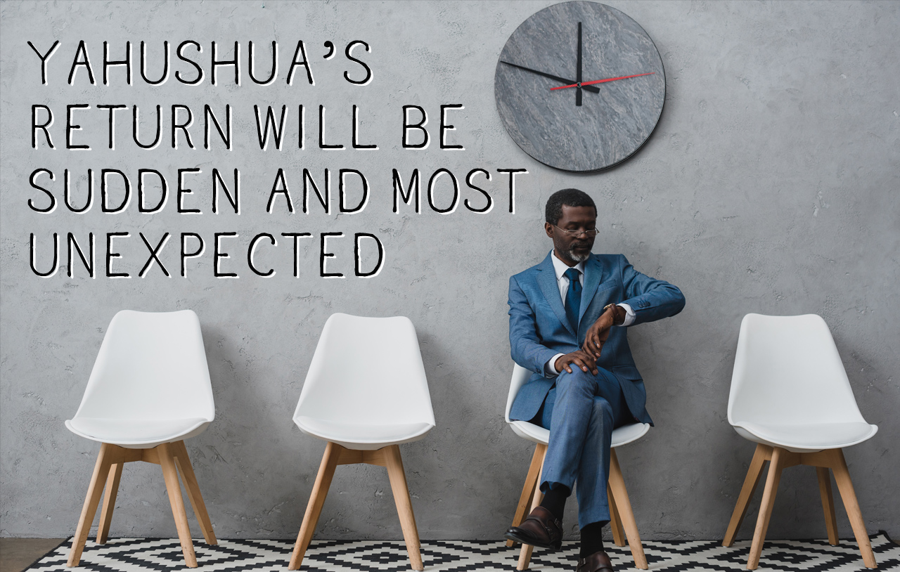 yahushuas-return-will-be-sudden-and-most-unexpected