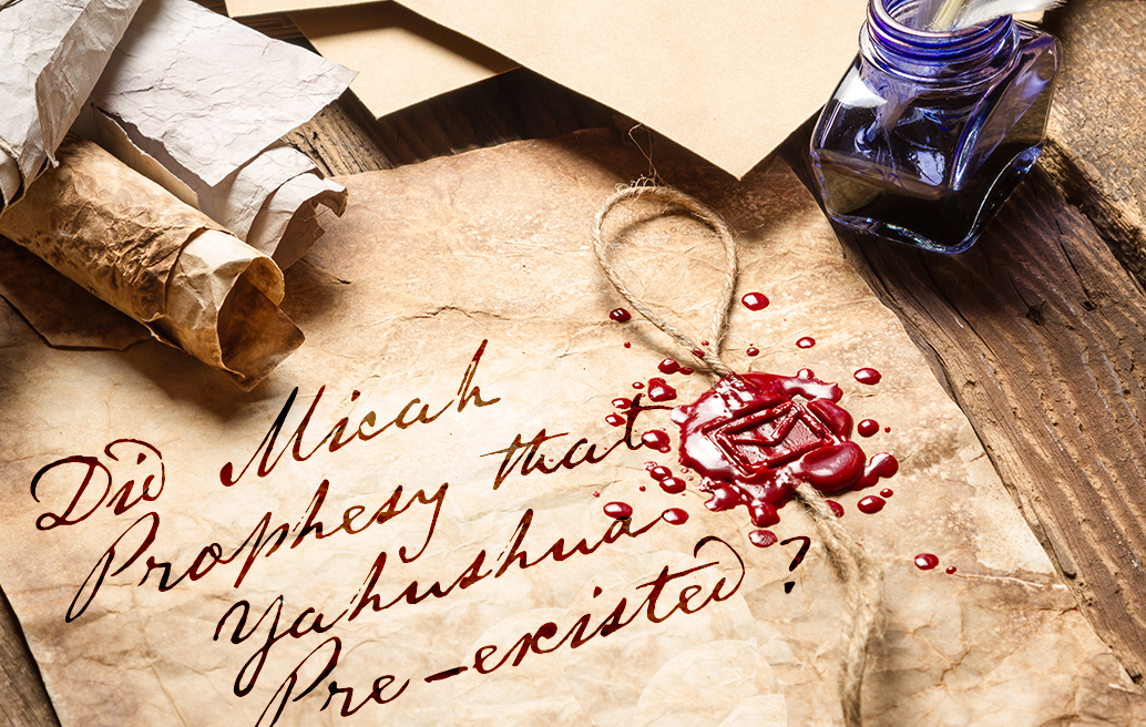 did-micah-prophesy-that-yahushua-preexisted