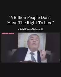 Rabbi Yosef Mizrachi, “6 Billion People Don’t Have A Right To Live.”