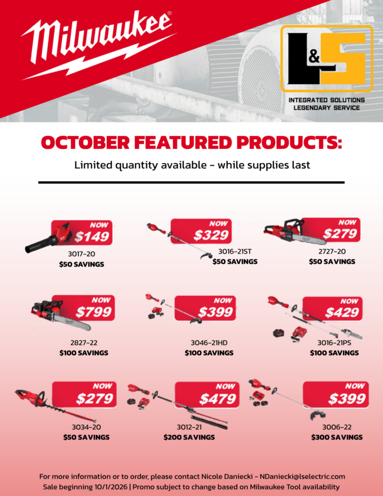 Milwaukee - L&S Integrated Solutions Legendary Service OCTOBER FEATURED PRODUCTS: Limited quantity available - while supplies last. 3017-20 Now $149 - $50 Savings, 3016-21ST Now $329 0 $50 Savings, 2727-20 Now $279 - $50 Savings, 2827-22 Now $799 - $100 Savings, 3046-21HD Now $399 - $100 Savings, 3016-21PS Now $429 - $100 Savings. For more information or to order, please contact Nicole Daniecki - NDaniecki@lselectric.com. Sale beginning 10/1/2026 | Promo subject to change based on Milwaukee Tool availability.
