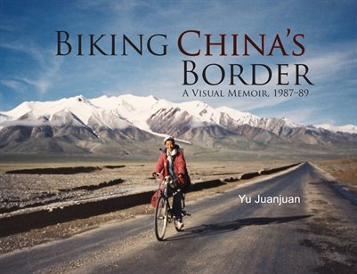 Biking China's Border, A Visual Memoir by Yu Juanjuan