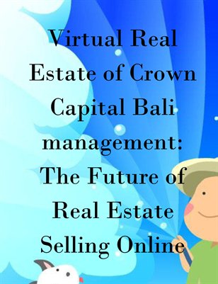 Virtual Real Estate of Crown Capital Bali management: The Future of Real Estate Selling Online