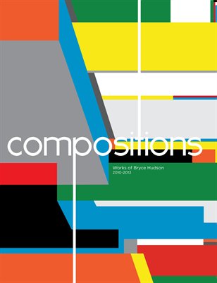 Bryce Hudson: Compositions - New Works 2010 - 2013