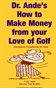 Dr. Ande's How to Make Money from Your Love of Golf