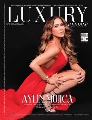JUNE 2026 - LUXURY TRENDING MAG - AYLIN MUJICA - PUBLISHED BY PLPG GLOBAL MEDIA