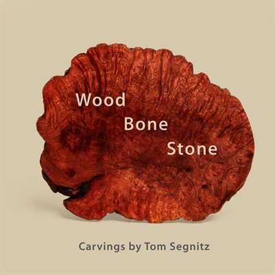Wood Bone Stone - Carvings by Tom Segnitz