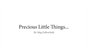 Precious Little Things