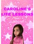 CAROLINE's Life Lessons