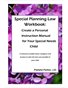 Special Planning Workbook: Create a Personal Instruction Manual for Your Special Needs Child