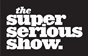 The Super Serious Show @ SXSW