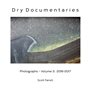 Dry Documentaries:  Photographs - Volume 3 (2016-2017)
