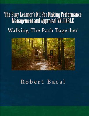 The Busy Learner's Kit For Making Performance Management and Appraisal VALUABLE: Walking The Path Together