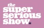 The Super Serious Show @ Moontower Comedy & Oddity Fest
