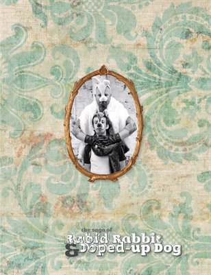 The Saga of Rabid Rabbit and Doped-up Dog