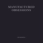 Manufactured Obsessions