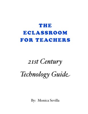 The e Classroom 4 Teachers: 21st Century Technology Guide