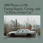 400 Photos of Me Eating Bagels, Crying, and “A Photo of this Car”