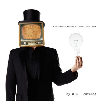 A Dangerous Excess of Human Knowledge by W.B. Fontenot