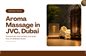 Aroma Massage in Dubai: A Relaxing Guide to Aromatherapy, Benefits & Wellness