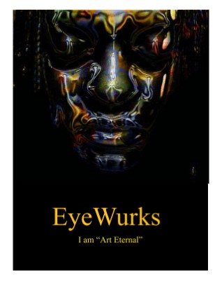 EyeWurks..I Am Art Eternal