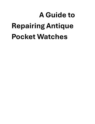 A Guide to Repairing Antique Pocket Watches