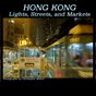 Hong Kong: Lights, Streets, and Markets