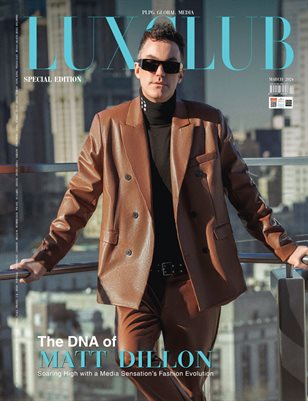 MARCH 2024 - LUXCLUB MAGAZINE SPECIAL EDITION - MATT DILLON - PLPG GLOBAL MEDIA