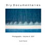 Dry Documentaries:  Photographs - Volume 4 (2017)