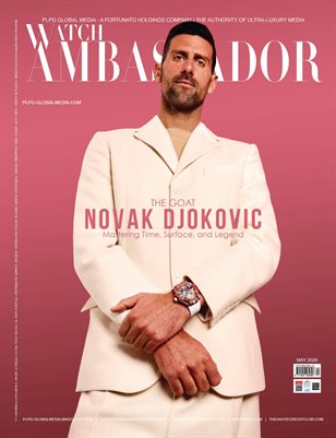 MAY 2026 - WATCH AMBASSADOR MAGAZINE - NOVAK DJOKOVIC - PUBLISHED BY PLPG GLOBAL MEDIA PUBLISHING GROUP