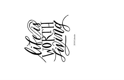 Life is Worth Living - 2018 Calendar