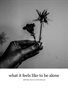 What it feels like to be alone