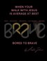 bored to brave