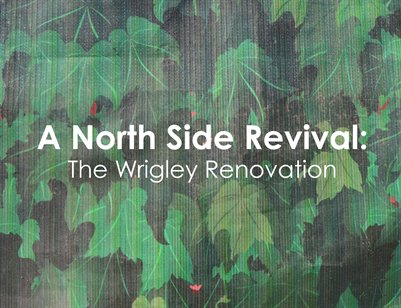 A North Side Revival: The Wrigley Renovation