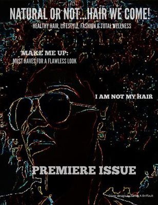 Natural or Not...Hair We Come! The Mag- Premiere Issue