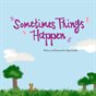 Sometimes Things Happen