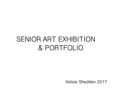 Kelsie Shedden, Senior Exhibition/Portfolio