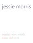some new work • jessie morris 2016