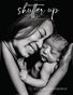 Shutter Up Magazine Issue 447 Newborns- Birth Story Studio Edition