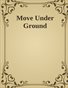 Move-Under-Ground