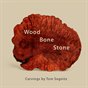 Wood Bone Stone - Carvings by Tom Segnitz
