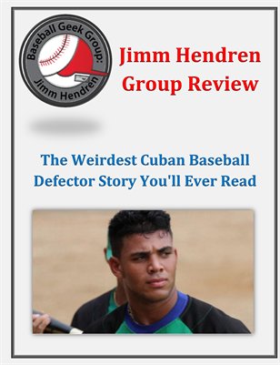 Jimm Hendren Group Review: The Weirdest Cuban Baseball Defector Story You'll Ever Read
