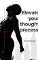 ELEVATE YOUR TOUGHT PROCESS