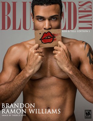 Blurredlines Magazine- Brandon Ramon Williams_ Kiss and Tell - ISS. 5