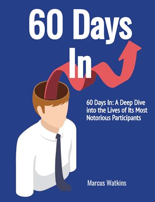 60 Days In: A Deep Dive into the Lives of Its Most Notorious Participants